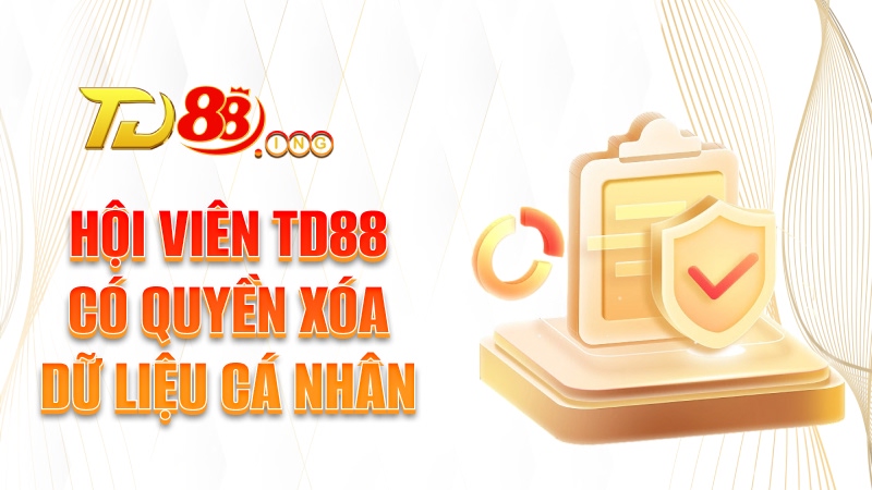 Hội viên TD88 có quyền xóa dữ liệu cá nhân