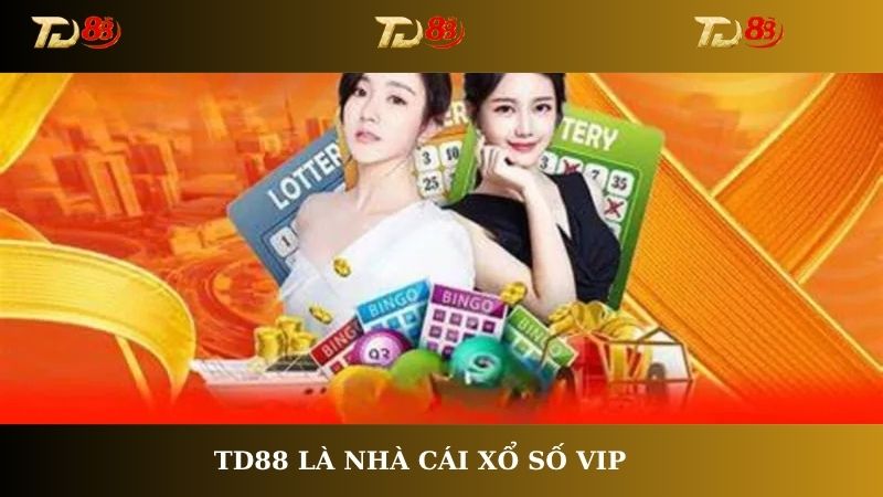 TD88 là nhà cái xổ số VIP